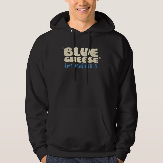 Blue Cheese Has Mold In It  Cheese Humor Hoodie (Front)