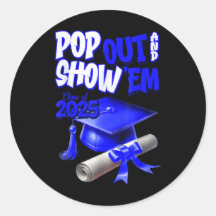 Blue Cl Of 2025 Pop Out And Show Em Graduation  Classic Round Sticker