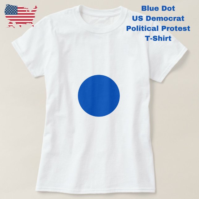 Blue Dot Anti Trump Political Protest Democratic  T-Shirt (Protest and resist with this Blue Dot US Democrat political protest t-shirt.)