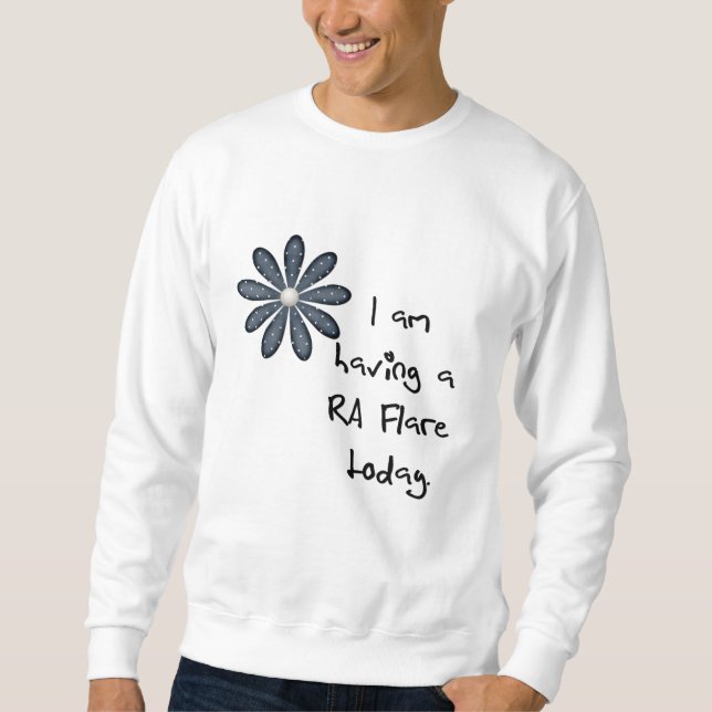 Blue Flower : I am having a RA flare today! Sweatshirt (Front)