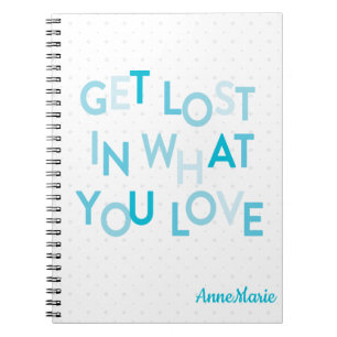Blue Get Lost In What You Love Notebook
