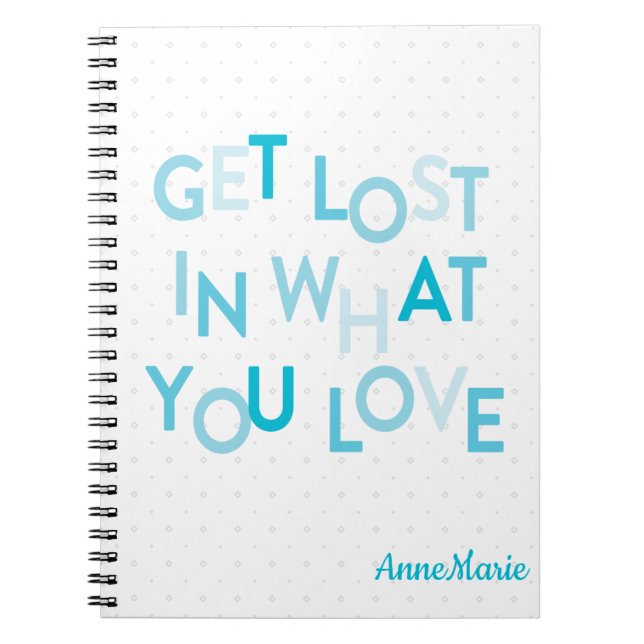 Blue Get Lost In What You Love Notebook (Front)