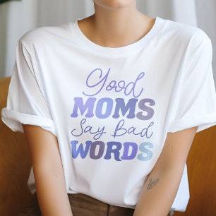 Blue Good Moms Say Bad Words Funny Mom T-Shirt
