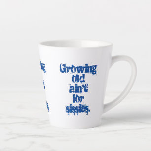Blue Growing Old Ain't for Sissies in Blue Latte Mug