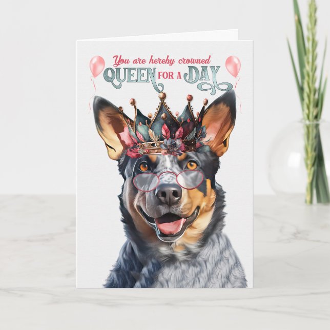 Blue Heeler Dog Queen for a Day Funny Birthday Card (Front)