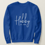 Blue hubby sweatshirt gift for husband<br><div class="desc">Blue hubby sweatshirt gift for husband. Cool gift idea for wedding or anniversary. Personalise with your own custom date. Stylish design with script typography. Blue and white or custom colour. Create unique presents for your other half,  best mate or soulmate.</div>