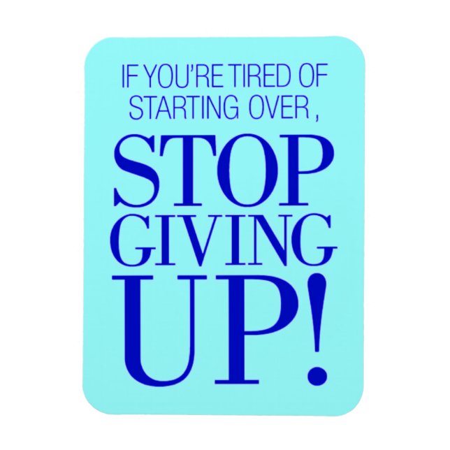 BLUE IF YOU ARE TIRED OF STARTING OVER STOP GIVING MAGNET (Vertical)