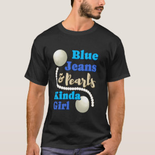 Blue Jeans And Pearls Girl Fashionable Trendy Jean T-Shirt
