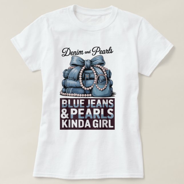 Blue Jeans and Pearls Kinda Girl Shirt (Design Front)