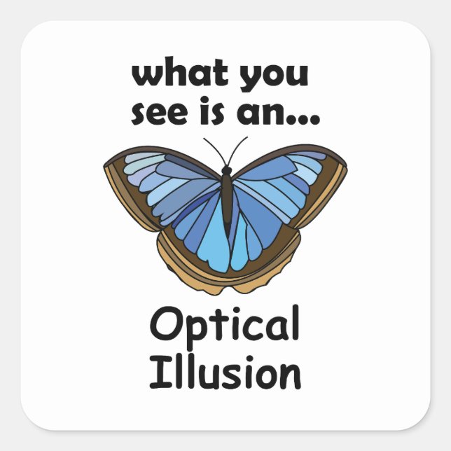Blue Morpho Butterfly Optical Illusion Funny Quote Square Sticker (Front)