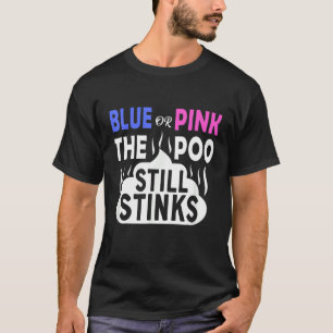 Blue Or Pink The Poo Still Stinks Gender Reveal Pr T-Shirt