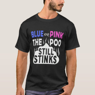 Blue Or Pink The Poo Still Stinks Gender Reveal Pr T-Shirt