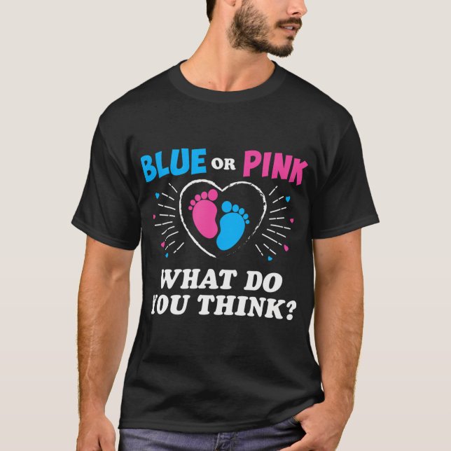 Blue Or Pink What Do You Think - Gender Reveal Fam T-Shirt (Front)