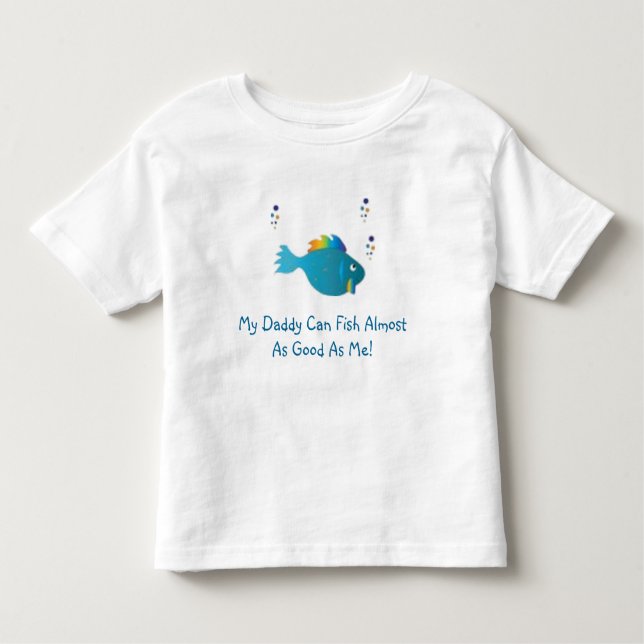 blue rainbow fish, My Daddy Can Fish Almost As ... Toddler T-Shirt (Front)