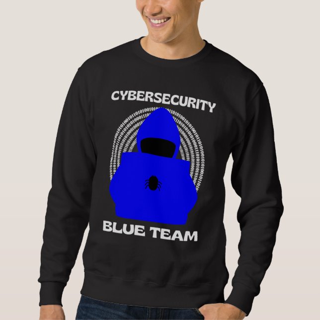 Blue Team Cybersecurity Hacking Ethical Hacker Cyb Sweatshirt (Front)