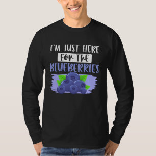 Blueberry Fruit  I m Just Here For The Blueberries T-Shirt