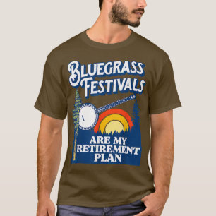 Bluegrass Festivals My Retirement Plan! Funny Banj T-Shirt