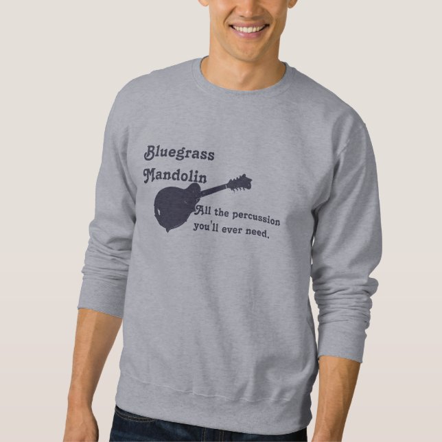 Bluegrass Mandolin - All the Percussion You Need Sweatshirt (Front)