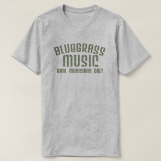 Bluegrass Music Real Musicians Only Old Time Text T-Shirt