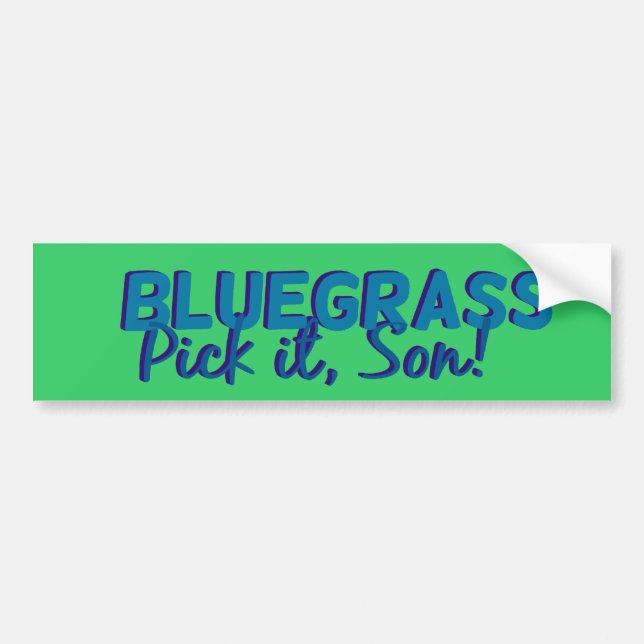Bluegrass: Pick it, Son! Bumper Sticker (Front)
