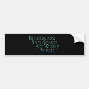 Bluegrass: Sad Songs At Warp Speed Bumper Sticker