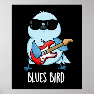Blues Bird Funny Bluebird Pun Dark BG Poster