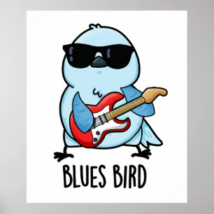 Blues Bird Funny Bluebird Pun  Poster