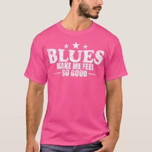 Blues Make Me Feel So Good Music Trumpet T-Shirt