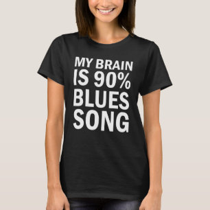 Blues My Brain Is 90 Blues Song T-Shirt
