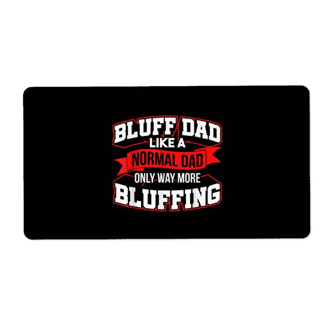 Bluff Dad Like A Normal Dad Only Way More Bluffing (Front)