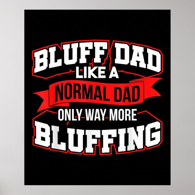 Bluff Dad Like A Normal Dad Only Way More Bluffing Poster (Front)