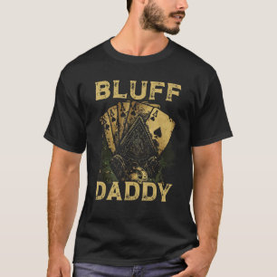 Bluff Daddy Casino Gambler Papa Poker Dad Fathers T-Shirt