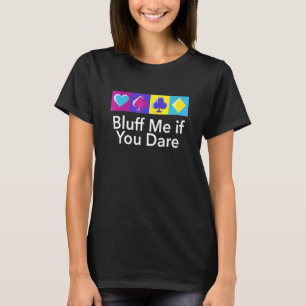 Bluff Me If You Dare  Poker Humour Poker Player Ca T-Shirt