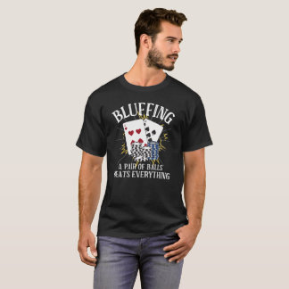 Bluffing - A Pair Of Balls Beats Everything Poker T-Shirt