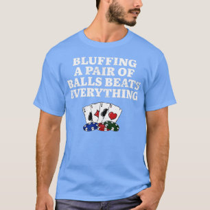 Bluffing Beats Everything Gambler Poker Gambling T-Shirt