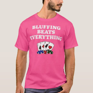 Bluffing Beats Everything Poker Funny Poker Player T-Shirt