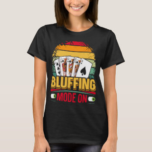 Bluffing Mode On Quote for a Poker player 1 T-Shirt