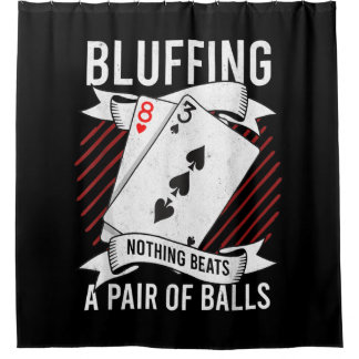 Bluffing Nothing Beats A Pair Of Balls Funny Poker Shower Curtain