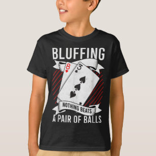 Bluffing Nothing Beats A Pair Of Balls Funny Poker T-Shirt