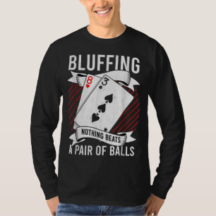 Bluffing Nothing Beats A Pair Of Balls Funny Poker T-Shirt