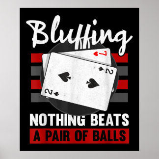 Bluffing Nothing Beats A Pair Of Balls Poster