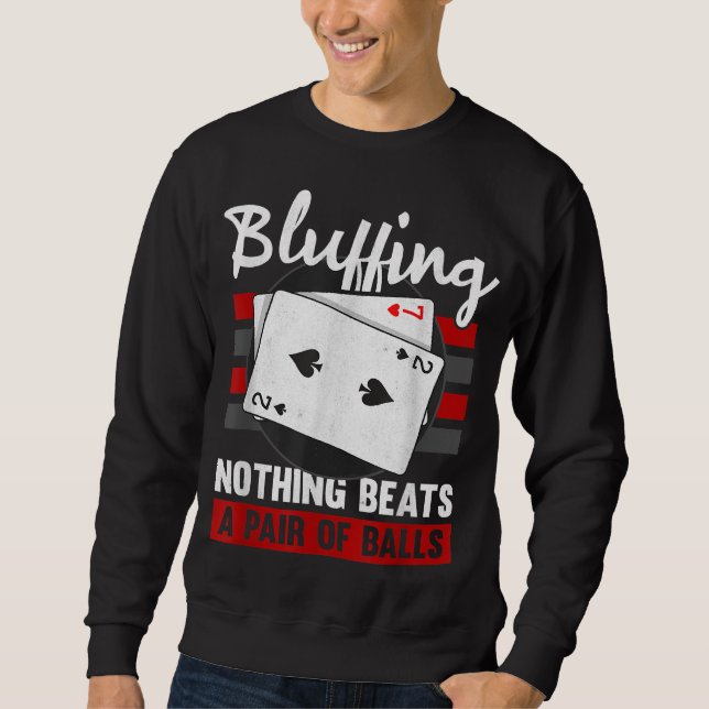 Bluffing Nothing Beats A Pair Of Balls Sweatshirt (Front)