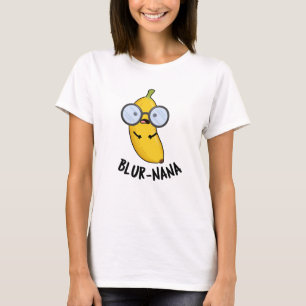 Blur-nana Funny Banana Pun T-Shirt