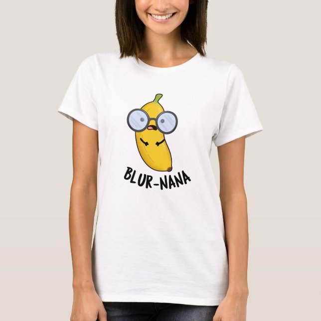 Blur-nana Funny Banana Pun  T-Shirt (Front)