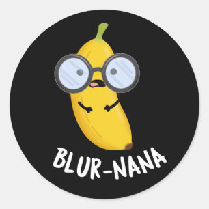 Blur-nana Funny Banana Puns Dark BG Classic Round Sticker