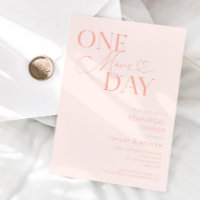 Blush Pink One More Day Rehearsal Dinner