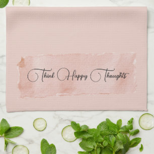 Blush Pink Think Happy Thoughts Tea Towel