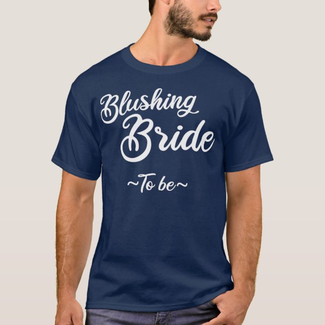 Blushing Bride To Be Funny Married Wedding Gift T-Shirt (Front)