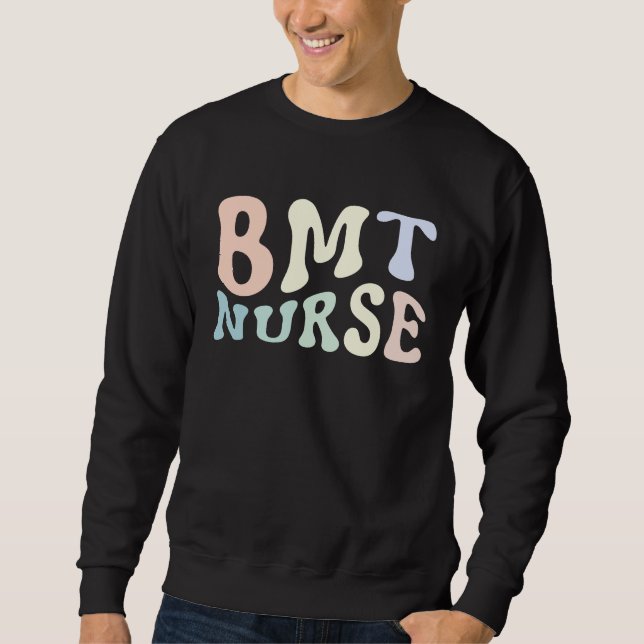 BMT Nurse Bone Marrow Transplant Nurse Emergency N Sweatshirt (Front)