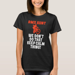 BMX Aunt we dont do that Keep Calm Thing Bike BMX T-Shirt